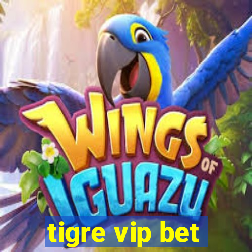 tigre vip bet